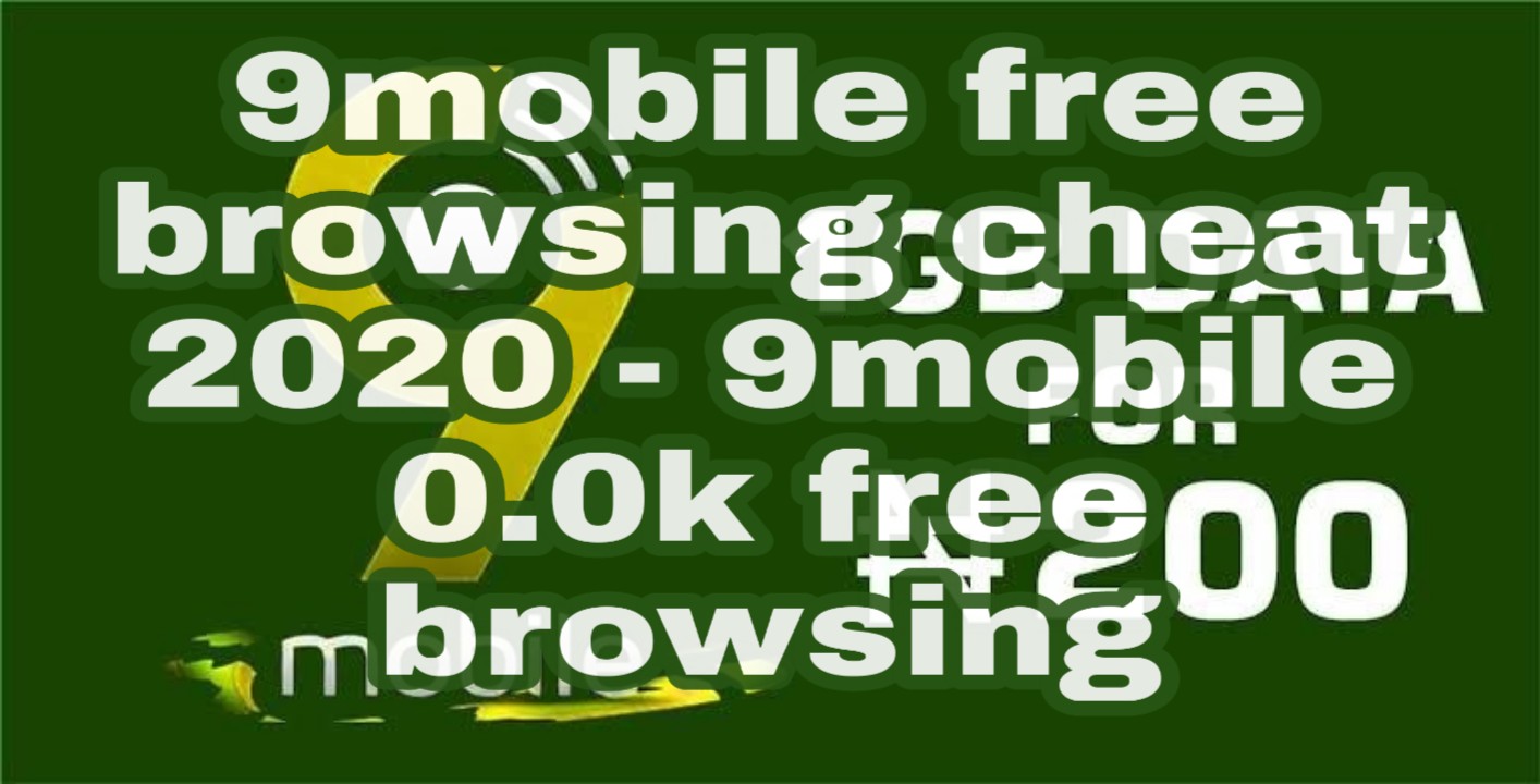 9mobile free browsing cheat 2020 - 9mobile 0.0k free browsing