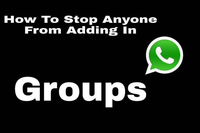 How To Stop Anyone From Adding in WhatsApp Group