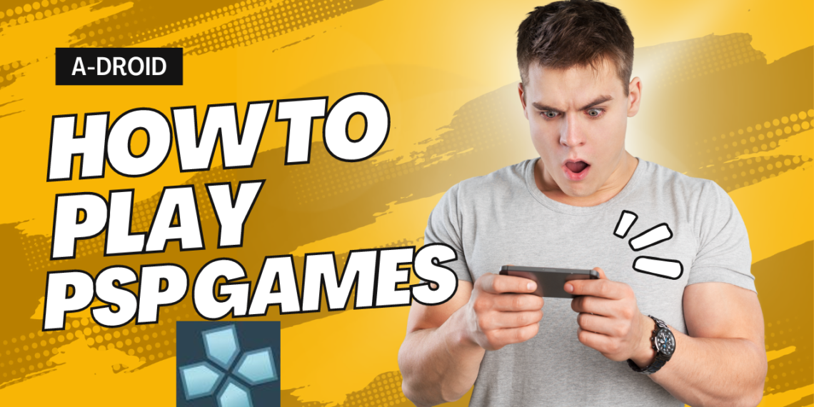 How To Play PSP Games On Android Using PPSSPP Emulator Alitech