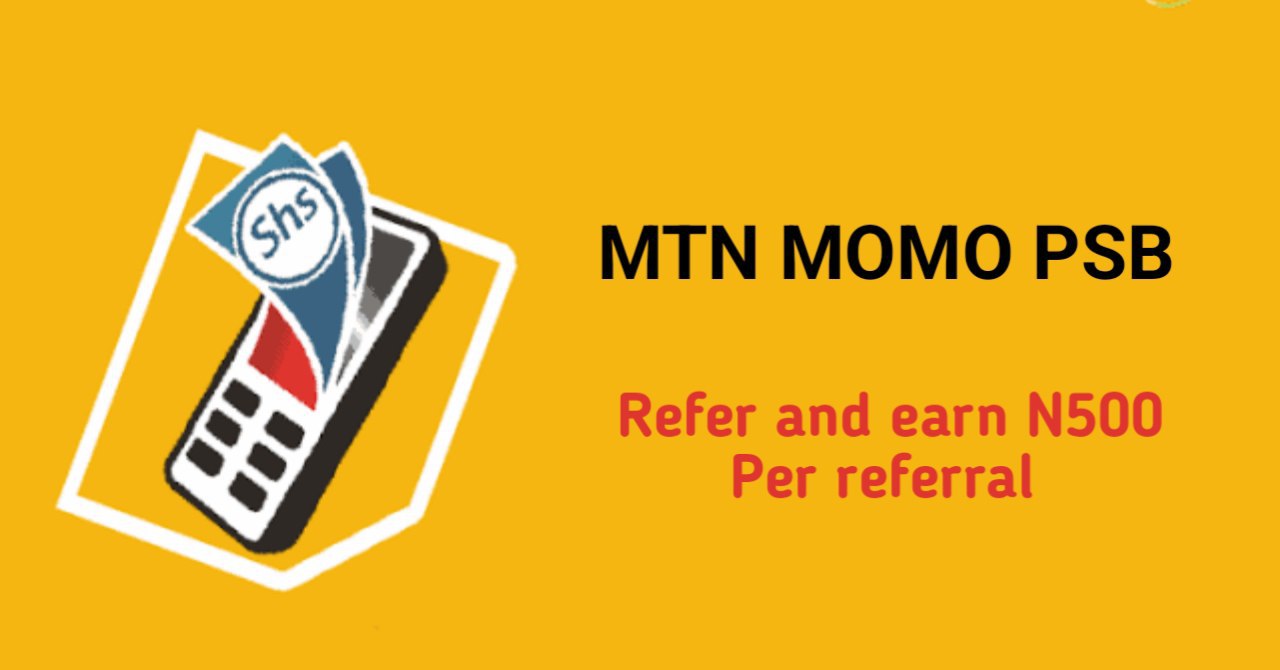 Mtn MOMO PSB: Refer & Earn 500 Per Referral