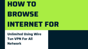 How To Browse Internet For Free Unlimited Using Wire Tun VPN For All Network 