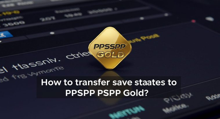 How to Move (Transfer) Save States to PPSSPP Gold
